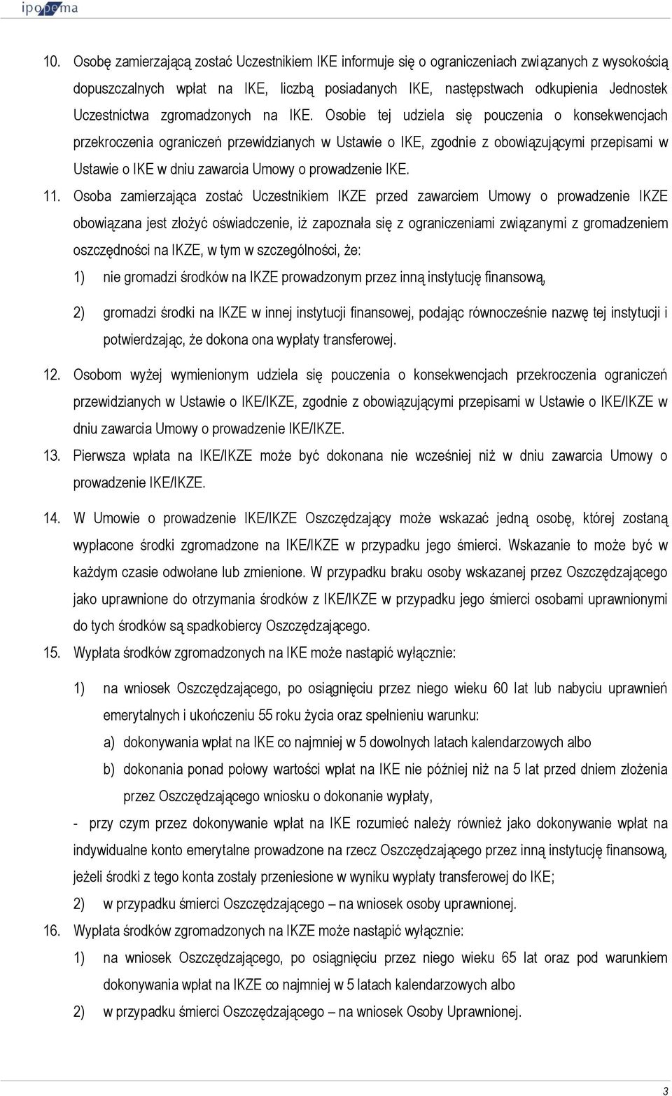 Osobie tej udziela się pouczenia o konsekwencjach przekroczenia ograniczeń przewidzianych w Ustawie o IKE, zgodnie z obowiązującymi przepisami w Ustawie o IKE w dniu zawarcia Umowy o prowadzenie IKE.