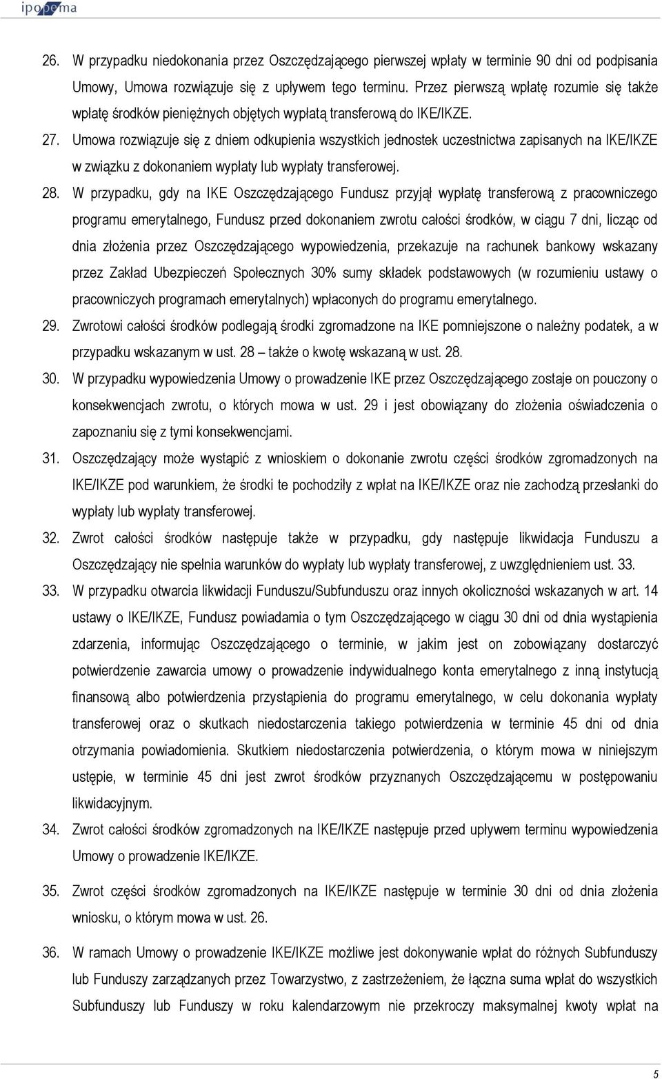 Umowa rozwiązuje się z dniem odkupienia wszystkich jednostek uczestnictwa zapisanych na IKE/IKZE w związku z dokonaniem wypłaty lub wypłaty transferowej. 28.