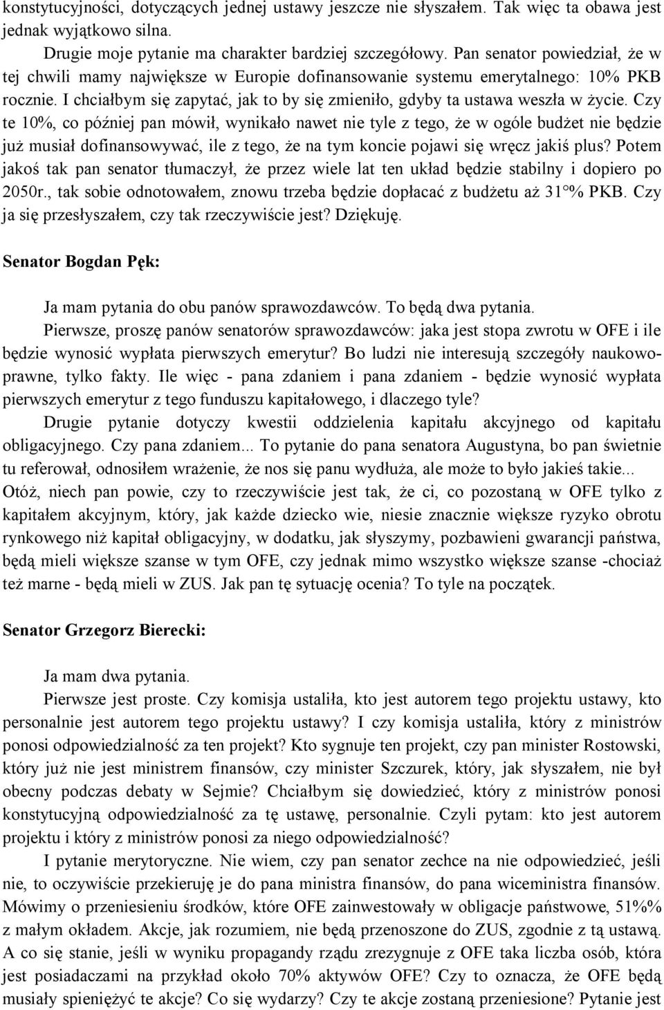 Czy te 10%, co później pan mówił, wynikało nawet nie tyle z tego, że w ogóle budżet nie będzie już musiał dofinansowywać, ile z tego, że na tym koncie pojawi się wręcz jakiś plus?