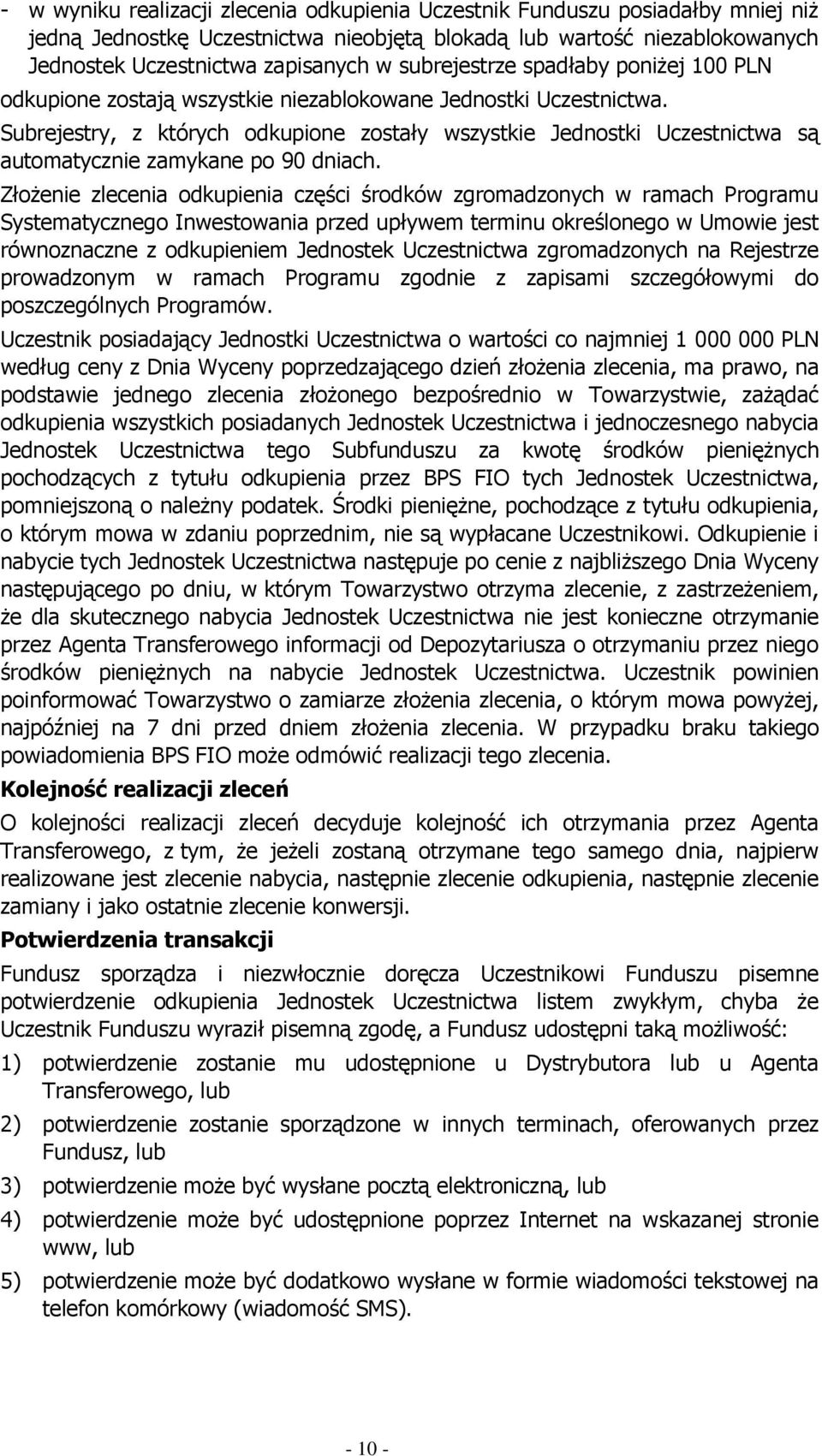 Subrejestry, z których odkupione zostały wszystkie Jednostki Uczestnictwa są automatycznie zamykane po 90 dniach.