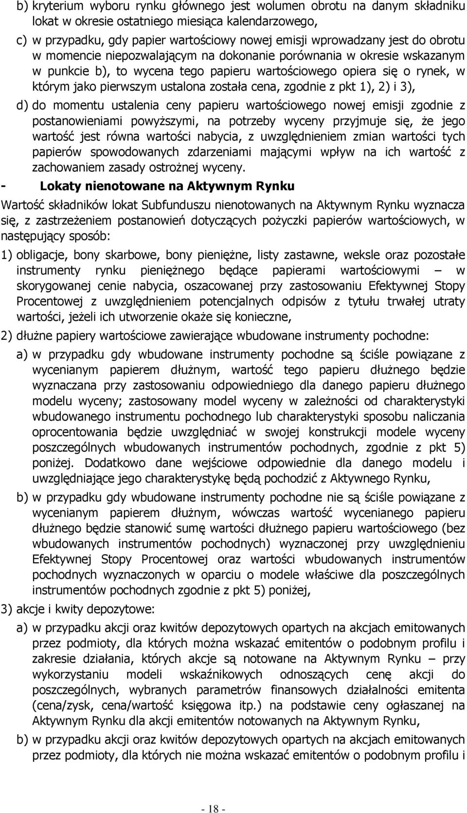 zgodnie z pkt 1), 2) i 3), d) do momentu ustalenia ceny papieru wartościowego nowej emisji zgodnie z postanowieniami powyższymi, na potrzeby wyceny przyjmuje się, że jego wartość jest równa wartości