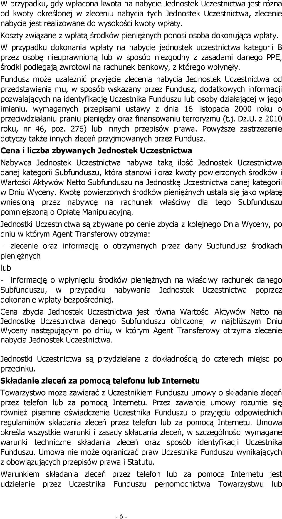 W przypadku dokonania wpłaty na nabycie jednostek uczestnictwa kategorii B przez osobę nieuprawnioną lub w sposób niezgodny z zasadami danego PPE, środki podlegają zwrotowi na rachunek bankowy, z