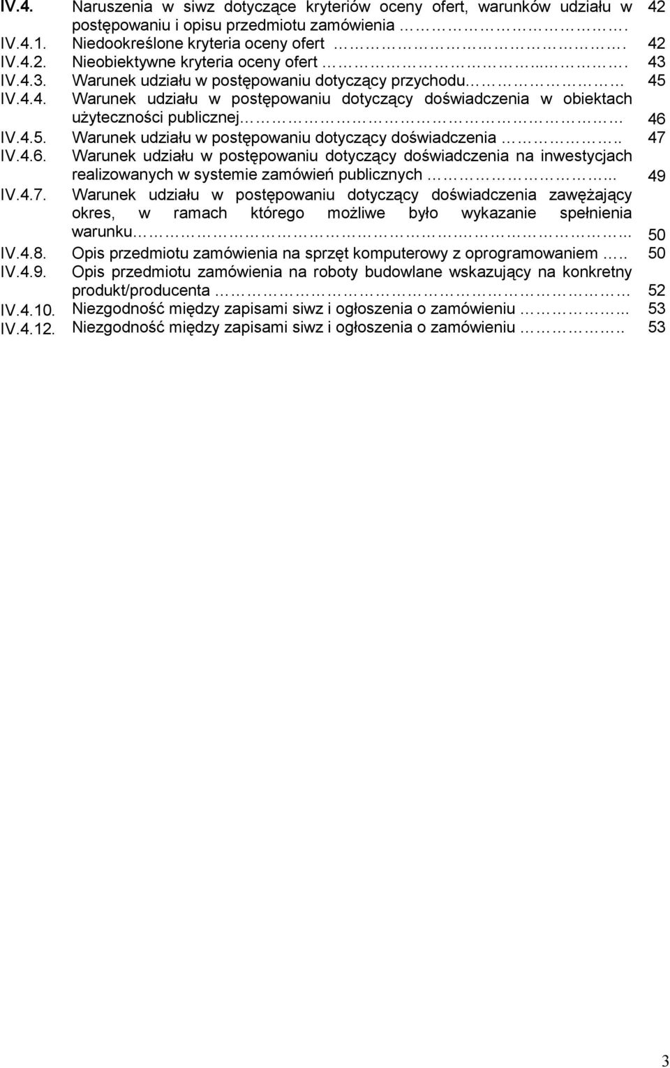 4.6. Warunek udziału w postępowaniu dotyczący doświadczenia na inwestycjach realizowanych w systemie zamówień publicznych... 49 IV.4.7.