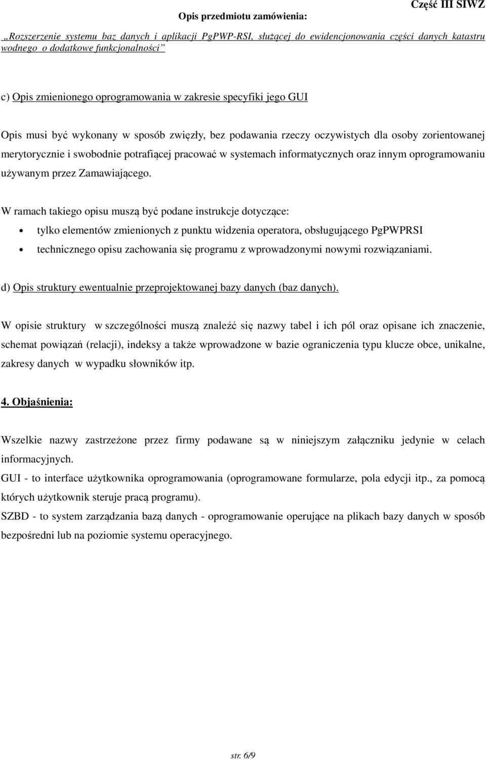 W ramach takiego opisu muszą być podane instrukcje dotyczące: tylko elementów zmienionych z punktu widzenia operatora, obsługującego PgPWPRSI technicznego opisu zachowania się programu z