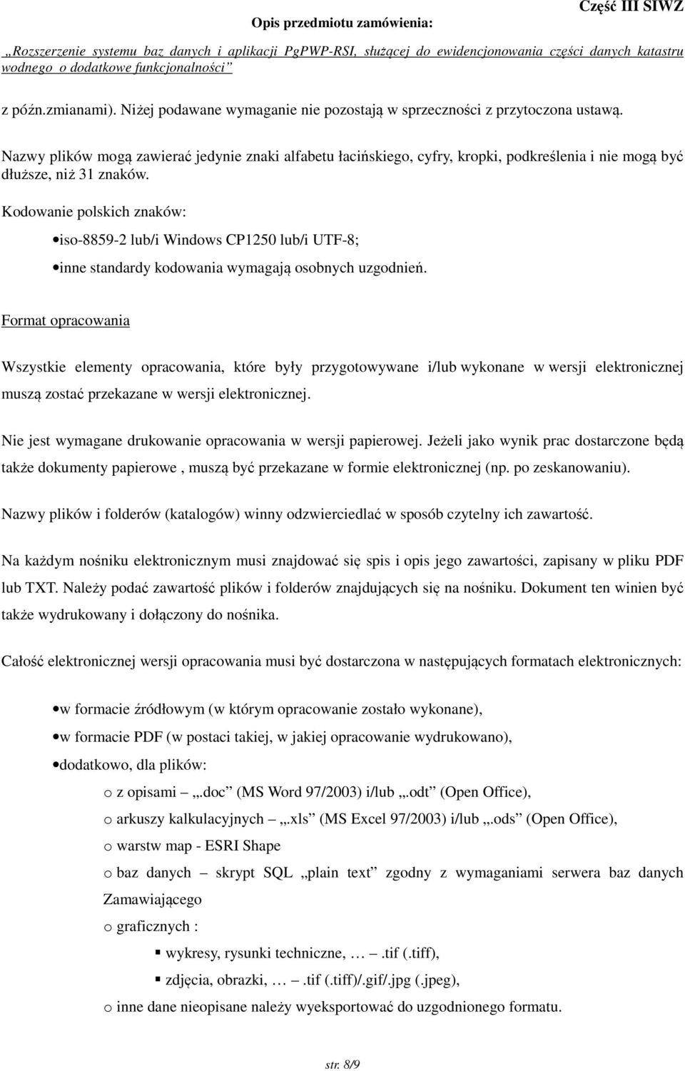 Kodowanie polskich znaków: iso-8859-2 lub/i Windows CP1250 lub/i UTF-8; inne standardy kodowania wymagają osobnych uzgodnień.