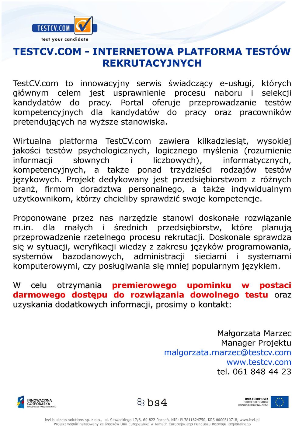 com zawiera kilkadziesiąt, wysokiej jakości testów psychologicznych, logicznego myślenia (rozumienie informacji słownych i liczbowych), informatycznych, kompetencyjnych, a także ponad trzydzieści