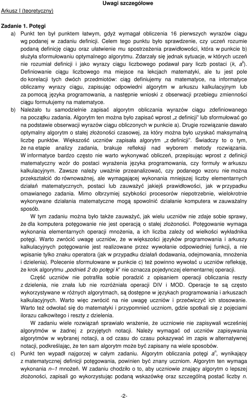 Zdarzały się jednak sytuacje, w których uczeń nie rozumiał definicji i jako wyrazy ciągu liczbowego podawał pary liczb postaci (k, a k ).