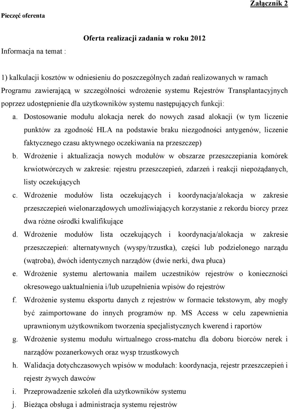 Dostosowanie modułu alokacja nerek do nowych zasad alokacji (w tym liczenie punktów za zgodność HLA na podstawie braku niezgodności antygenów, liczenie faktycznego czasu aktywnego oczekiwania na