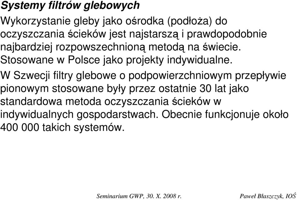 W Szwecji filtry glebowe o podpowierzchniowym przepływie pionowym stosowane były przez ostatnie 30 lat jako