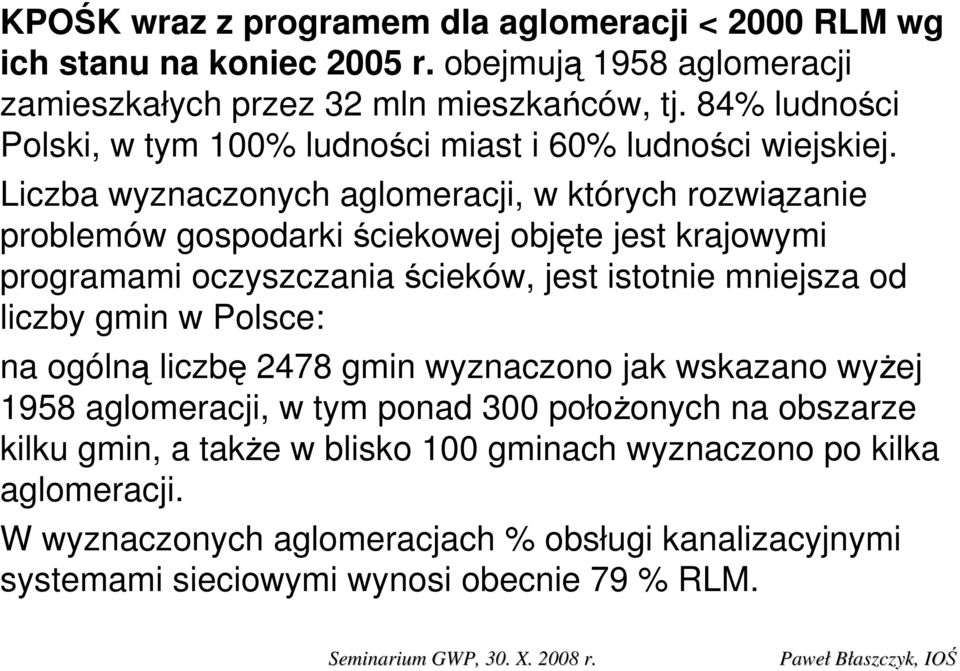 Liczba wyznaczonych aglomeracji, w których rozwiązanie problemów gospodarki ściekowej objęte jest krajowymi programami oczyszczania ścieków, jest istotnie mniejsza od liczby