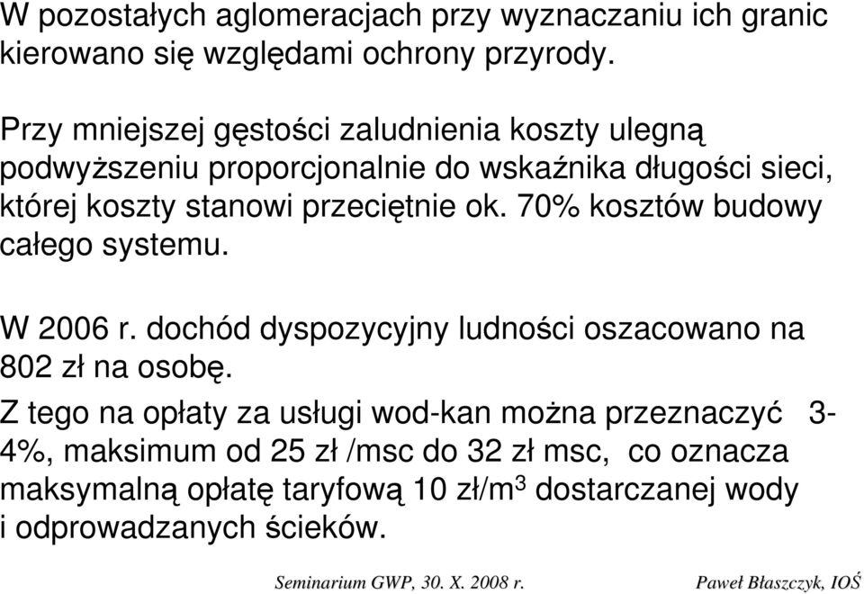 przeciętnie ok. 70% kosztów budowy całego systemu. W 2006 r. dochód dyspozycyjny ludności oszacowano na 802 zł na osobę.