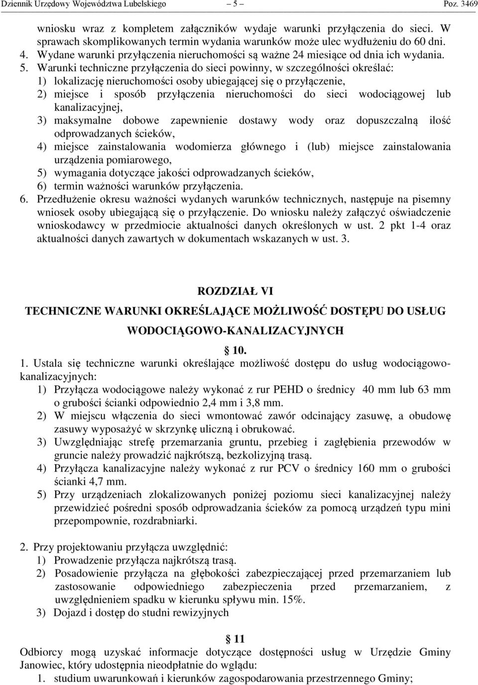 Warunki techniczne przyłączenia do sieci powinny, w szczególności określać: 1) lokalizację nieruchomości osoby ubiegającej się o przyłączenie, 2) miejsce i sposób przyłączenia nieruchomości do sieci