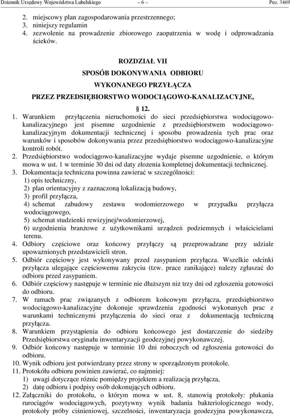 . 1. Warunkiem przyłączenia nieruchomości do sieci przedsiębiorstwa wodociągowokanalizacyjnego jest pisemne uzgodnienie z przedsiębiorstwem wodociągowokanalizacyjnym dokumentacji technicznej i