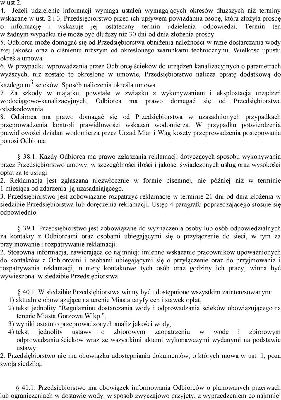 Termin ten w żadnym wypadku nie może być dłuższy niż 30 dni od dnia złożenia prośby. 5.