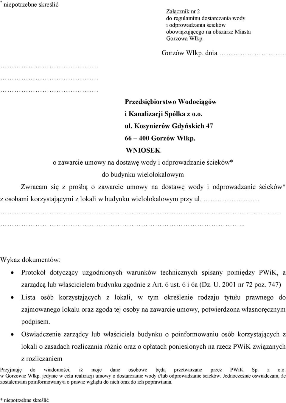 WNIOSEK o zawarcie umowy na dostawę wody i odprowadzanie ścieków* do budynku wielolokalowym Zwracam się z prośbą o zawarcie umowy na dostawę wody i odprowadzanie ścieków* z osobami korzystającymi z