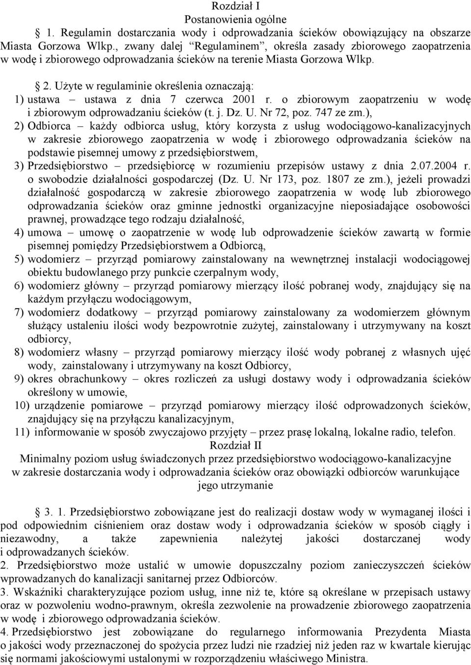 Użyte w regulaminie określenia oznaczają: 1) ustawa ustawa z dnia 7 czerwca 2001 r. o zbiorowym zaopatrzeniu w wodę i zbiorowym odprowadzaniu ścieków (t. j. Dz. U. Nr 72, poz. 747 ze zm.