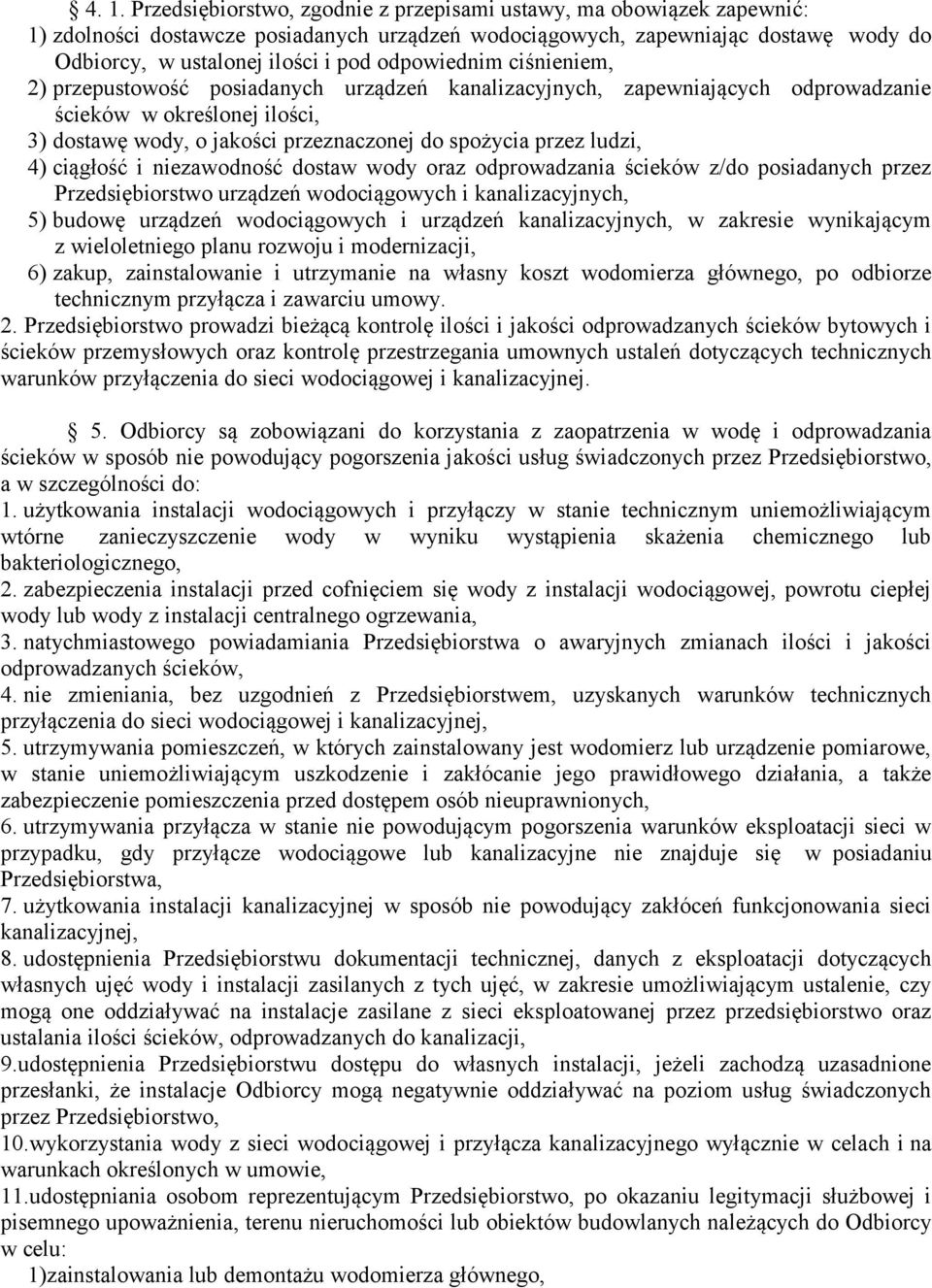 ludzi, 4) ciągłość i niezawodność dostaw wody oraz odprowadzania ścieków z/do posiadanych przez Przedsiębiorstwo urządzeń wodociągowych i kanalizacyjnych, 5) budowę urządzeń wodociągowych i urządzeń