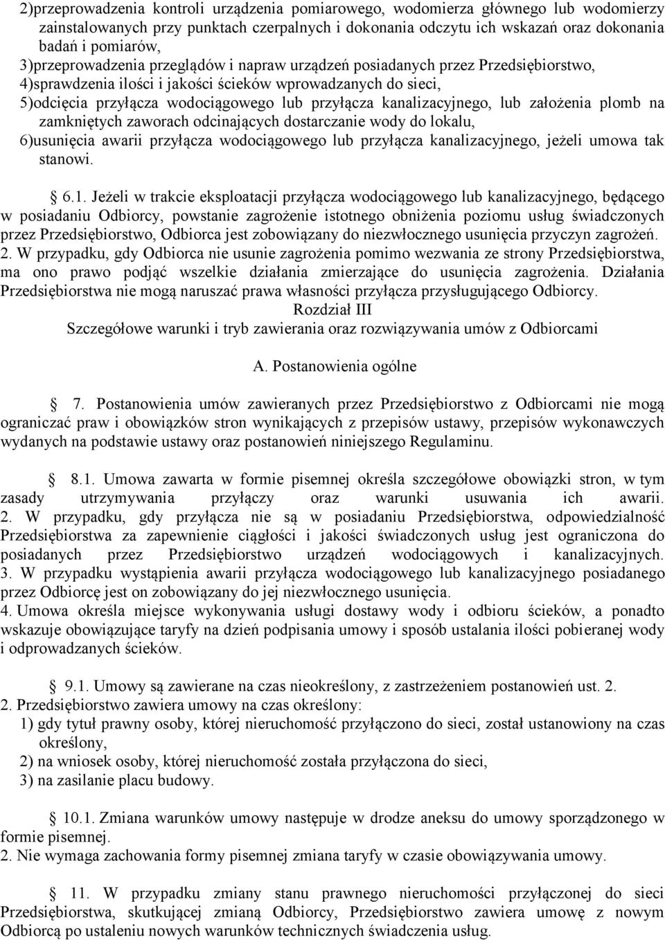 kanalizacyjnego, lub założenia plomb na zamkniętych zaworach odcinających dostarczanie wody do lokalu, 6)usunięcia awarii przyłącza wodociągowego lub przyłącza kanalizacyjnego, jeżeli umowa tak