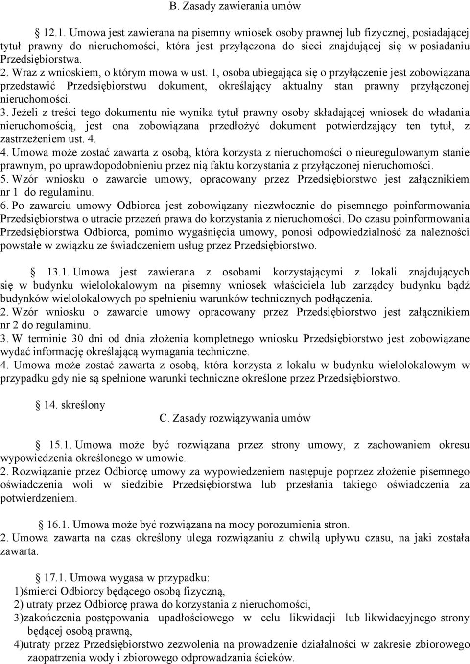 Wraz z wnioskiem, o którym mowa w ust. 1, osoba ubiegająca się o przyłączenie jest zobowiązana przedstawić Przedsiębiorstwu dokument, określający aktualny stan prawny przyłączonej nieruchomości. 3.