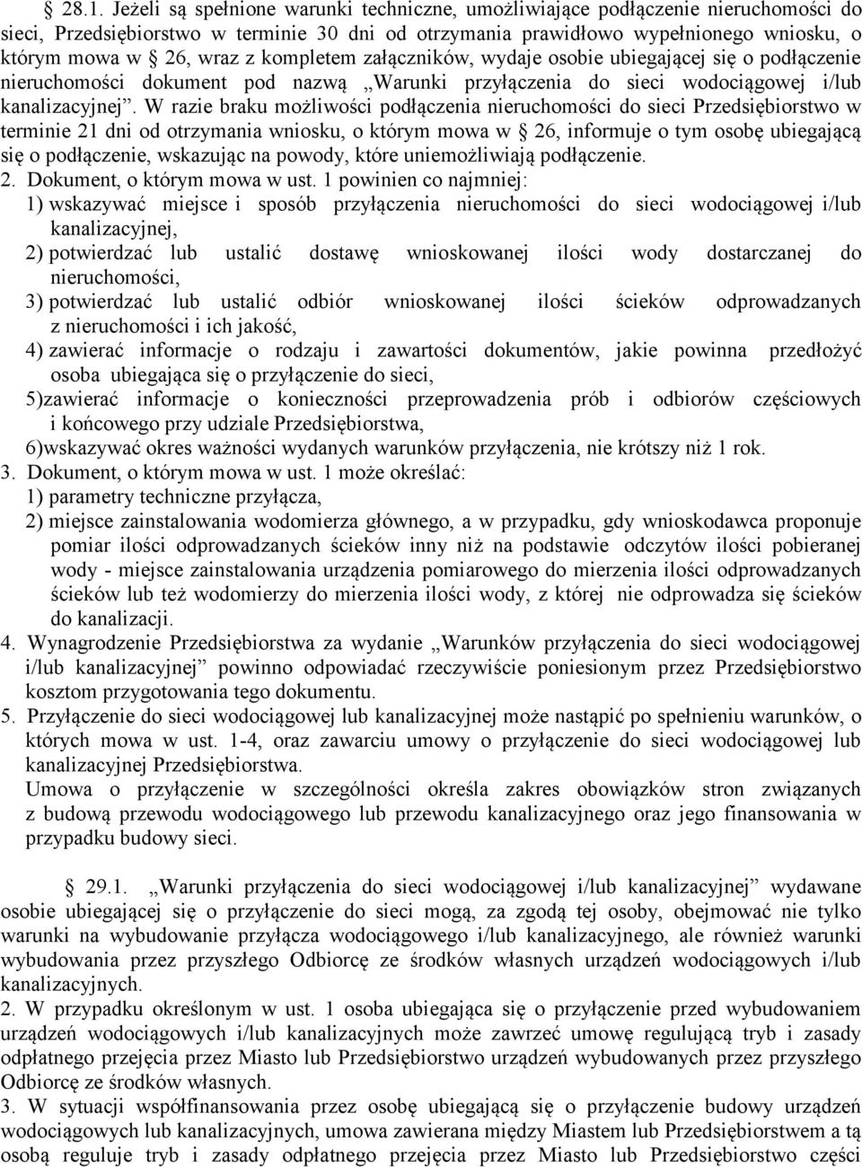 W razie braku możliwości podłączenia nieruchomości do sieci Przedsiębiorstwo w terminie 21 dni od otrzymania wniosku, o którym mowa w 26, informuje o tym osobę ubiegającą się o podłączenie, wskazując