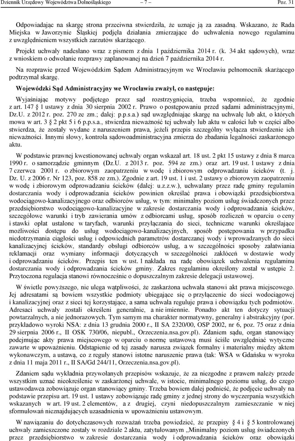 Projekt uchwały nadesłano wraz z pismem z dnia 1 października 2014 r. (k. 34 akt sądowych), wraz z wnioskiem o odwołanie rozprawy zaplanowanej na dzień 7 października 2014 r.