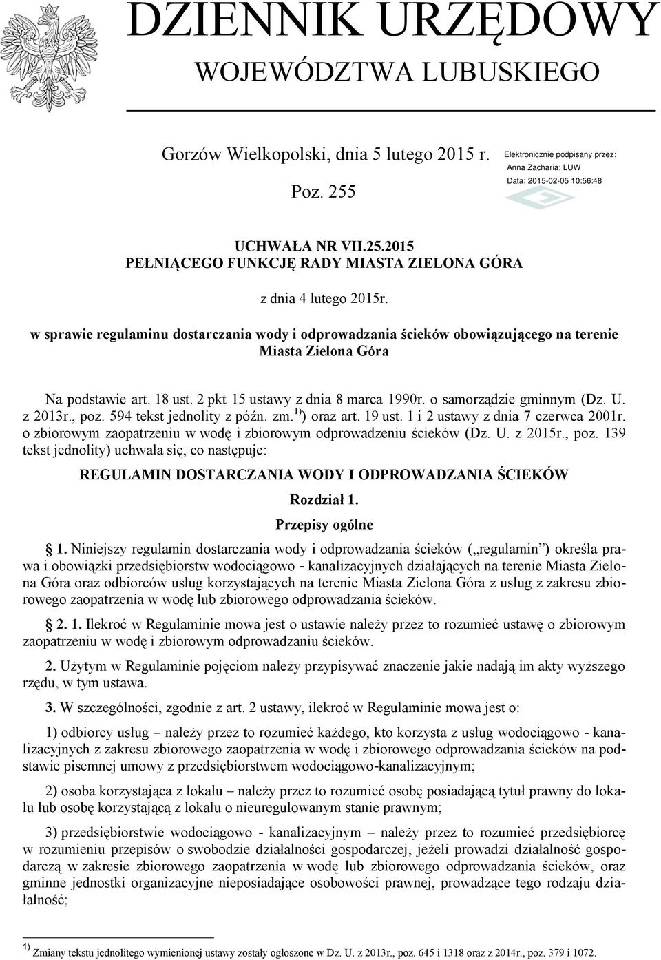 U. z 2013r., poz. 594 tekst jednolity z późn. zm. 1) ) oraz art. 19 ust. 1 i 2 ustawy z dnia 7 czerwca 2001r. o zbiorowym zaopatrzeniu w wodę i zbiorowym odprowadzeniu ścieków (Dz. U. z 2015r., poz. 139 tekst jednolity) uchwala się, co następuje: REGULAMIN DOSTARCZANIA WODY I ODPROWADZANIA ŚCIEKÓW Rozdział 1.