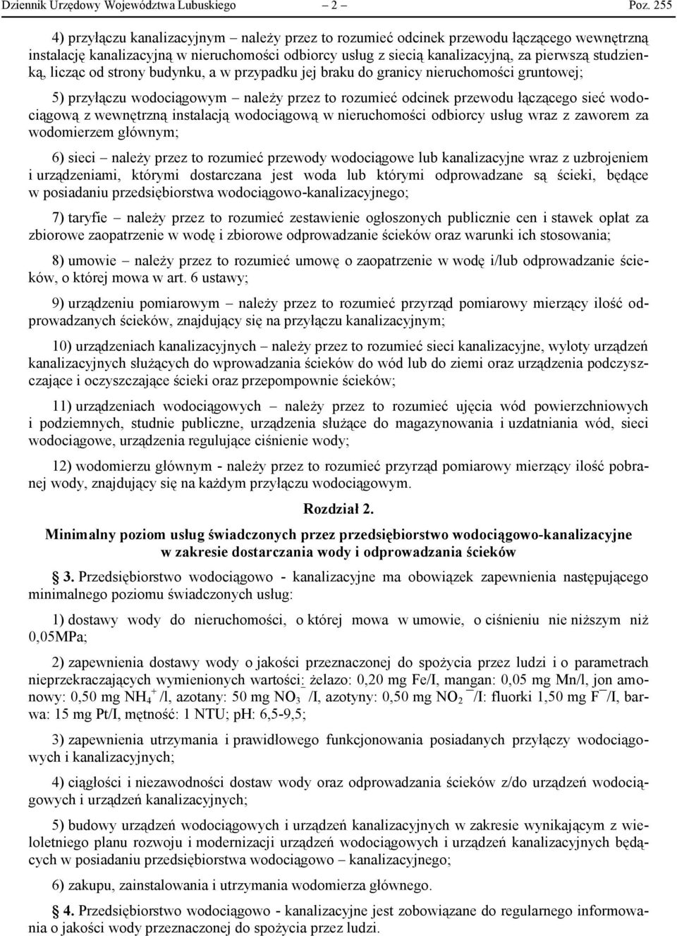 licząc od strony budynku, a w przypadku jej braku do granicy nieruchomości gruntowej; 5) przyłączu wodociągowym należy przez to rozumieć odcinek przewodu łączącego sieć wodociągową z wewnętrzną