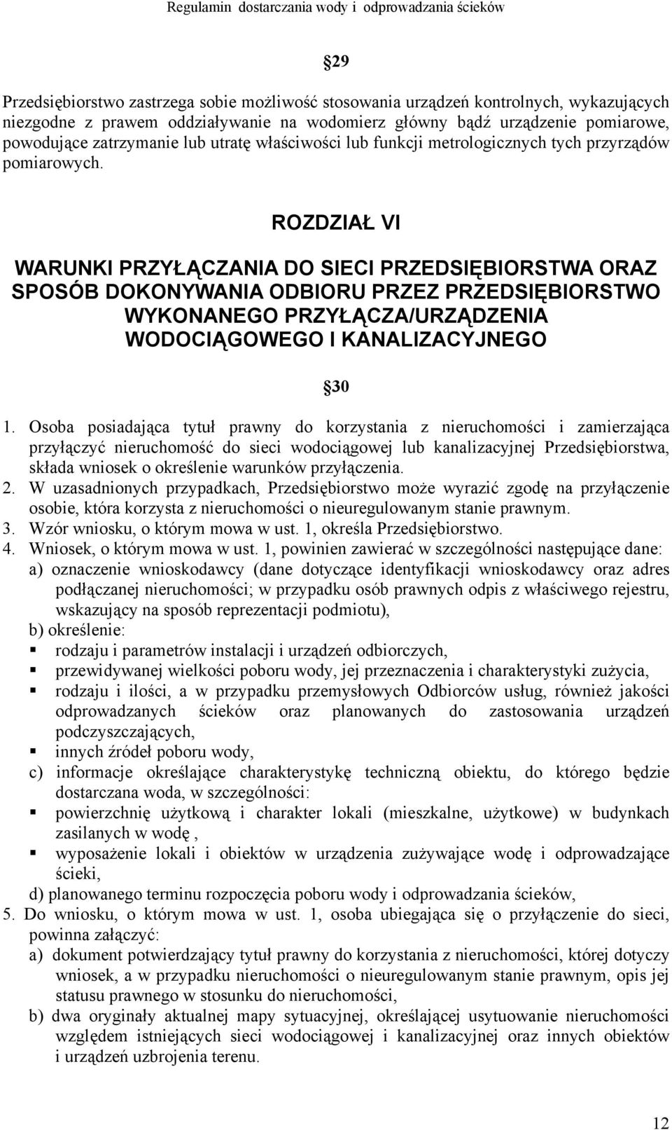 ROZDZIAŁ VI WARUNKI PRZYŁĄCZANIA DO SIECI PRZEDSIĘBIORSTWA ORAZ SPOSÓB DOKONYWANIA ODBIORU PRZEZ PRZEDSIĘBIORSTWO WYKONANEGO PRZYŁĄCZA/URZĄDZENIA WODOCIĄGOWEGO I KANALIZACYJNEGO 30 1.