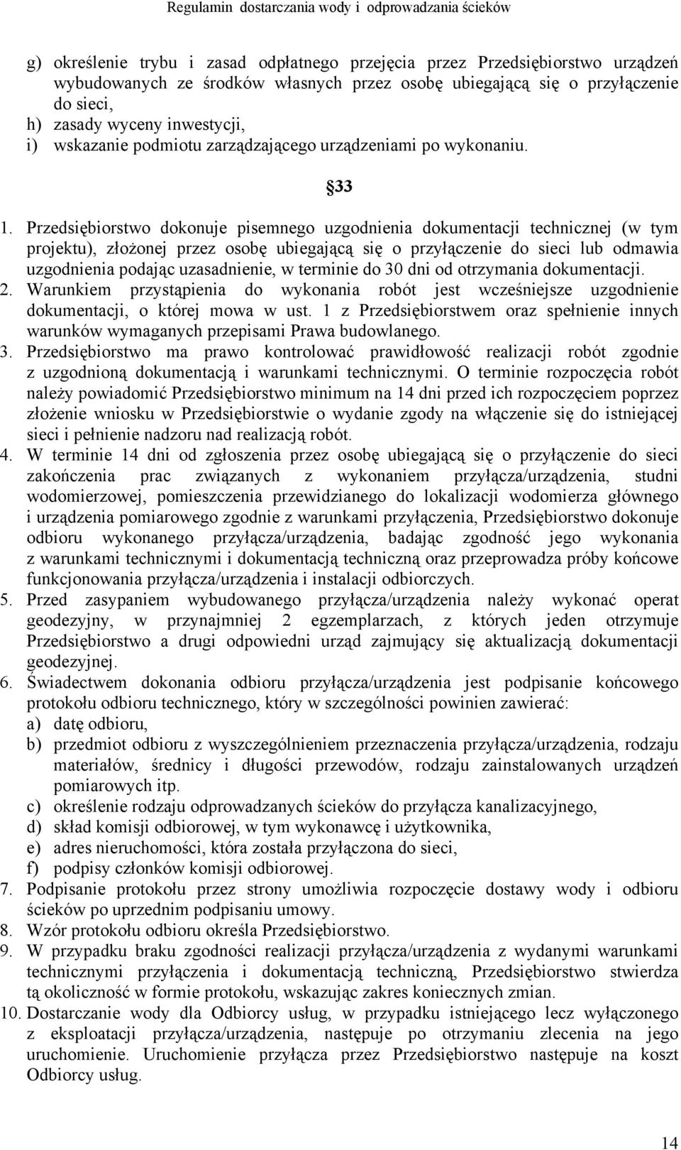 Przedsiębiorstwo dokonuje pisemnego uzgodnienia dokumentacji technicznej (w tym projektu), złożonej przez osobę ubiegającą się o przyłączenie do sieci lub odmawia uzgodnienia podając uzasadnienie, w