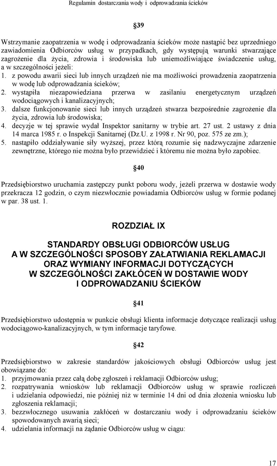 z powodu awarii sieci lub innych urządzeń nie ma możliwości prowadzenia zaopatrzenia w wodę lub odprowadzania ścieków; 2.