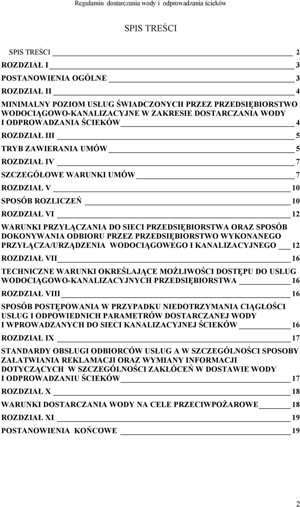 ORAZ SPOSÓB DOKONYWANIA ODBIORU PRZEZ PRZEDSIĘBIORSTWO WYKONANEGO PRZYŁĄCZA/URZĄDZENIA WODOCIĄGOWEGO I KANALIZACYJNEGO 12 ROZDZIAŁ VII 16 TECHNICZNE WARUNKI OKREŚLAJĄCE MOŻLIWOŚCI DOSTĘPU DO USŁUG