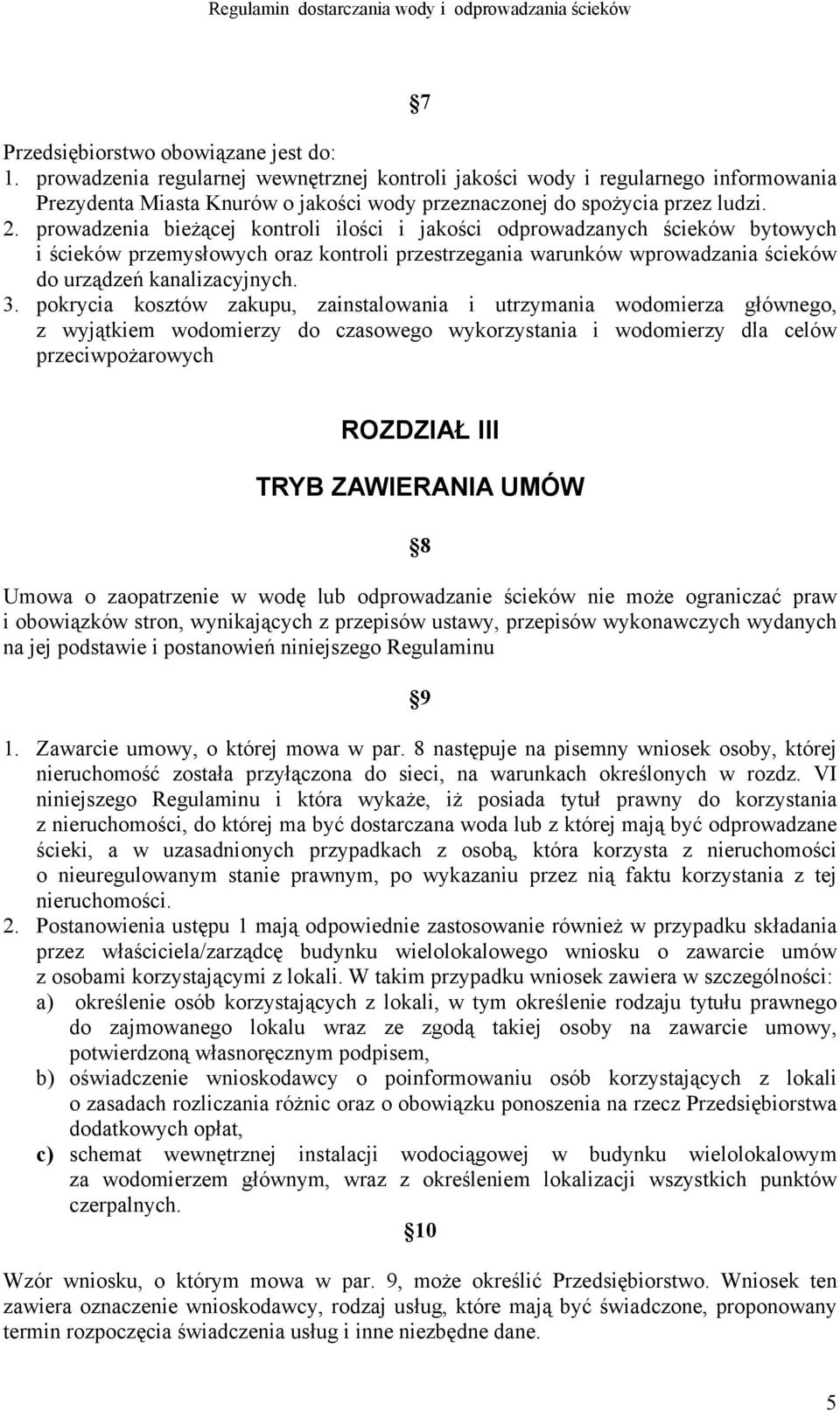 prowadzenia bieżącej kontroli ilości i jakości odprowadzanych ścieków bytowych i ścieków przemysłowych oraz kontroli przestrzegania warunków wprowadzania ścieków do urządzeń kanalizacyjnych. 3.