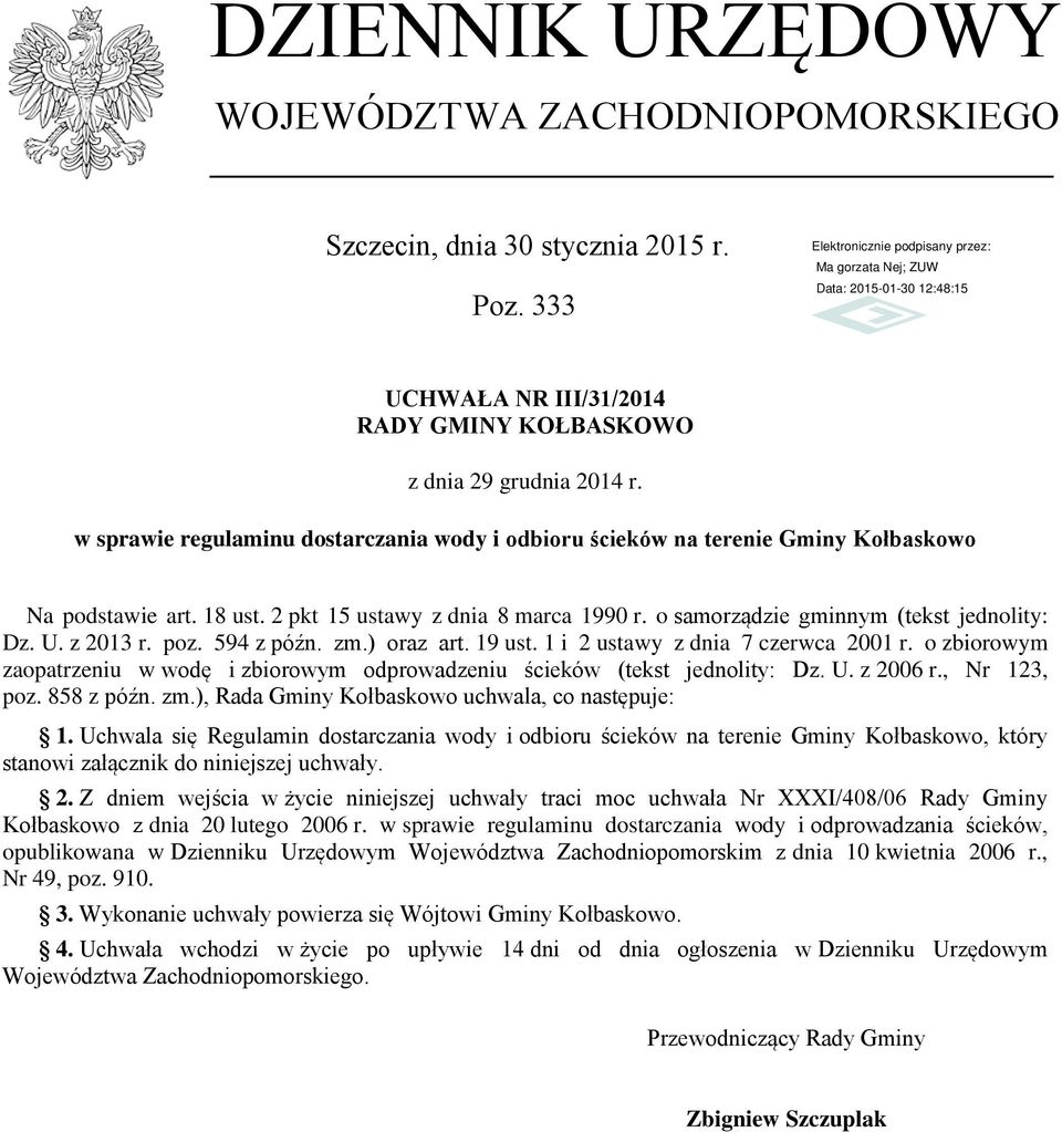 z 2013 r. poz. 594 z późn. zm.) oraz art. 19 ust. 1 i 2 ustawy z dnia 7 czerwca 2001 r. o zbiorowym zaopatrzeniu w wodę i zbiorowym odprowadzeniu ścieków (tekst jednolity: Dz. U. z 2006 r.