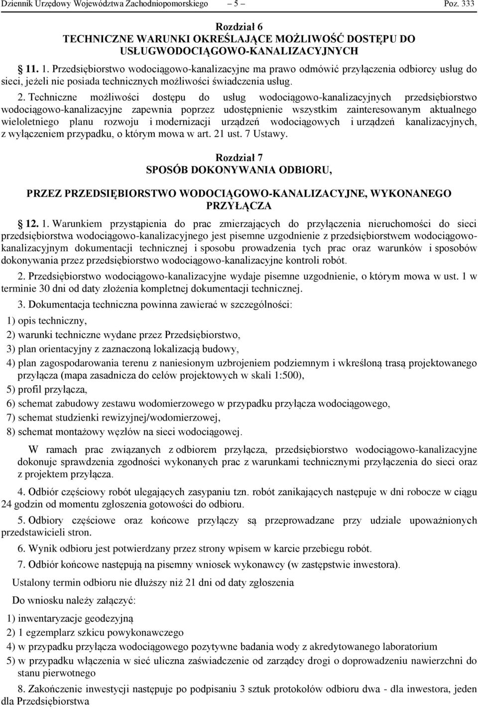 Techniczne możliwości dostępu do usług wodociągowo-kanalizacyjnych przedsiębiorstwo wodociągowo-kanalizacyjne zapewnia poprzez udostępnienie wszystkim zainteresowanym aktualnego wieloletniego planu