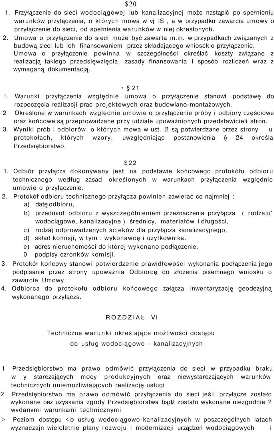 warunków w niej określonych. 2. Umowa o przyłączenie do sieci może być zawarta m.in. w przypadkach związanych z budową sieci lub ich finansowaniem przez składającego wniosek o przyłączenie.