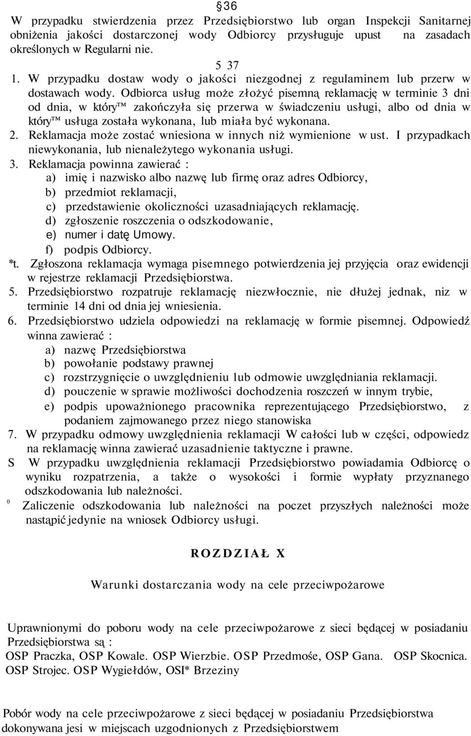 Odbiorca usług może złożyć pisemną reklamację w terminie 3 dni od dnia, w który zakończyła się przerwa w świadczeniu usługi, albo od dnia w który usługa została wykonana, lub miała być wykonana. 2.