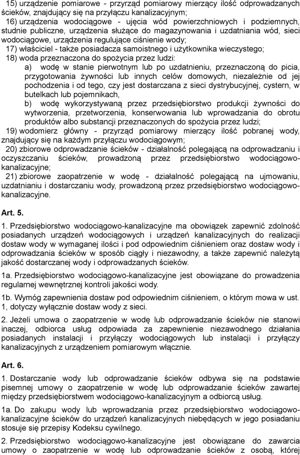 użytkownika wieczystego; 18) woda przeznaczona do spożycia przez ludzi: a) wodę w stanie pierwotnym lub po uzdatnieniu, przeznaczoną do picia, przygotowania żywności lub innych celów domowych,