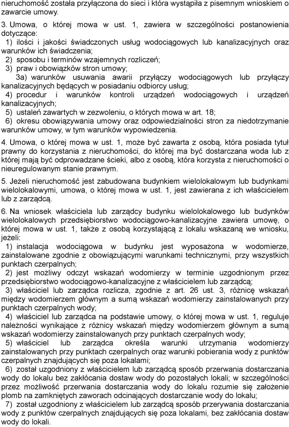 3) praw i obowiązków stron umowy; 3a) warunków usuwania awarii przyłączy wodociągowych lub przyłączy kanalizacyjnych będących w posiadaniu odbiorcy usług; 4) procedur i warunków kontroli urządzeń