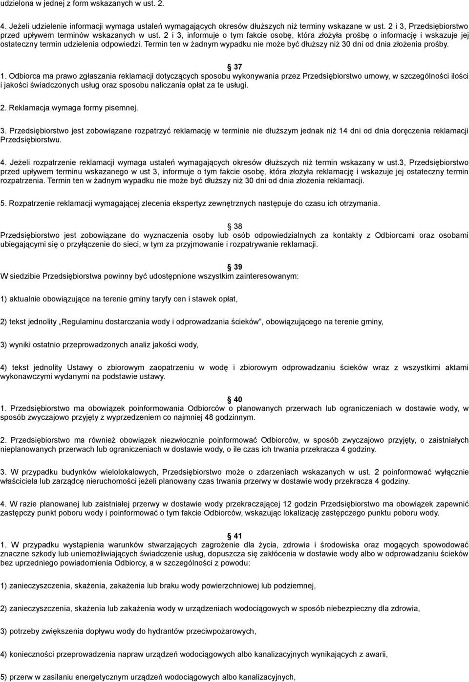 Termin ten w żadnym wypadku nie może być dłuższy niż 30 dni od dnia złożenia prośby. 37 1.