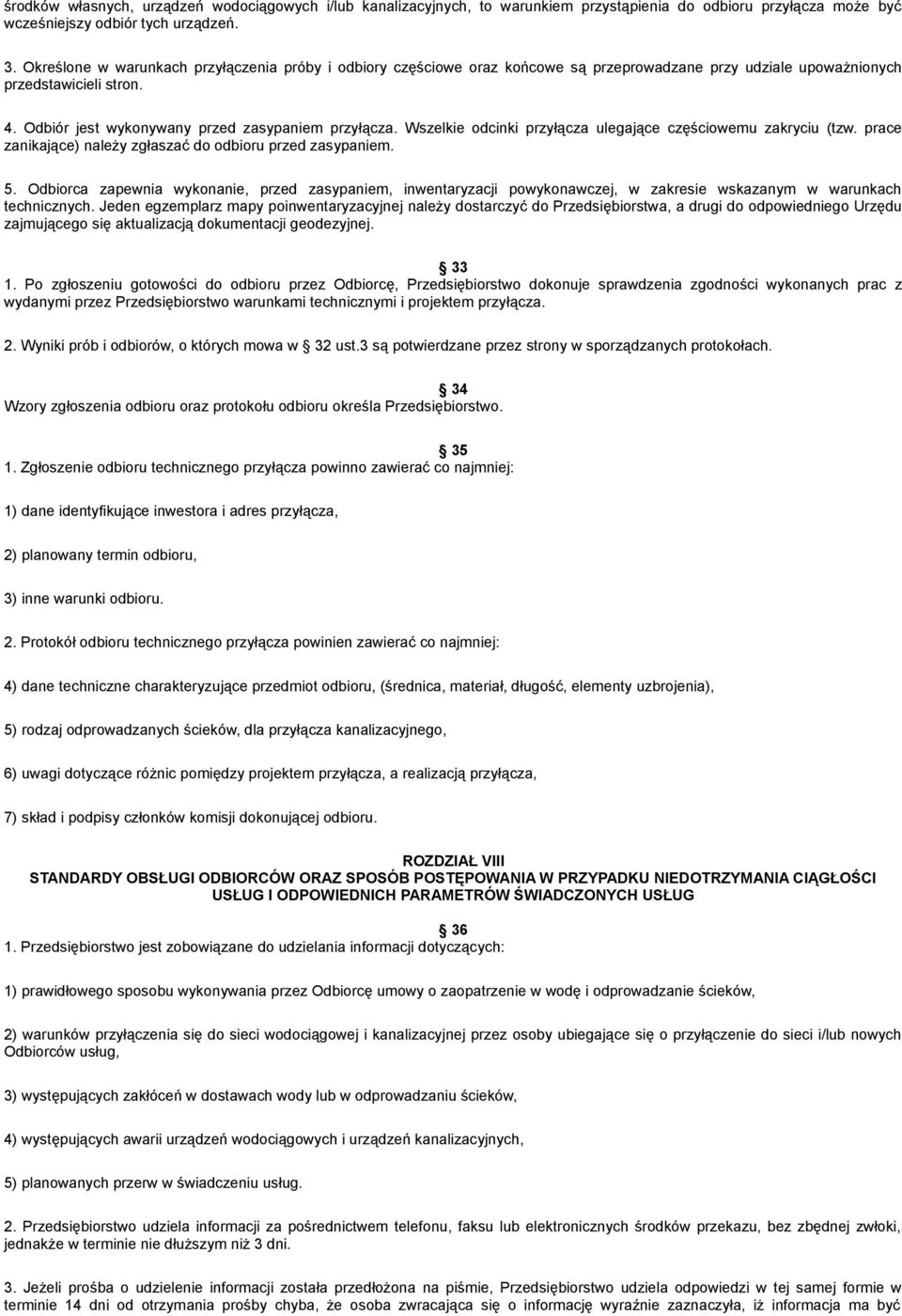 Wszelkie odcinki przyłącza ulegające częściowemu zakryciu (tzw. prace zanikające) należy zgłaszać do odbioru przed zasypaniem. 5.