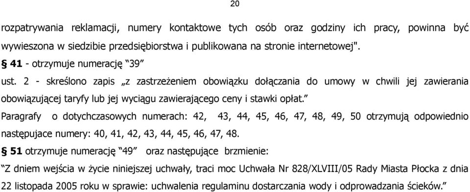 Paragrafy o dotychczasowych numerach: 42, 43, 44, 45, 46, 47, 48, 49, 50 otrzymują odpowiednio następujace numery: 40, 41, 42, 43, 44, 45, 46, 47, 48.