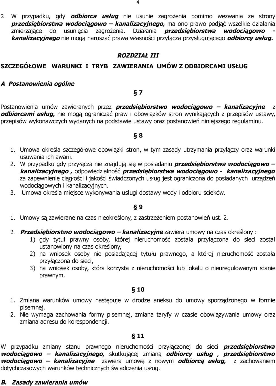 ROZDZIAŁ III SZCZEGÓŁOWE WARUNKI I TRYB ZAWIERANIA UMÓW Z ODBIORCAMI USŁUG A Postanowienia ogólne 7 Postanowienia umów zawieranych przez przedsiębiorstwo wodociągowo kanalizacyjne z odbiorcami usług,