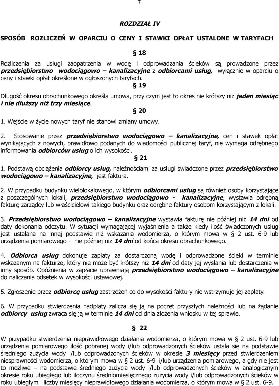 19 Długość okresu obrachunkowego określa umowa, przy czym jest to okres nie krótszy niż jeden miesiąc i nie dłuższy niż trzy miesiące. 20