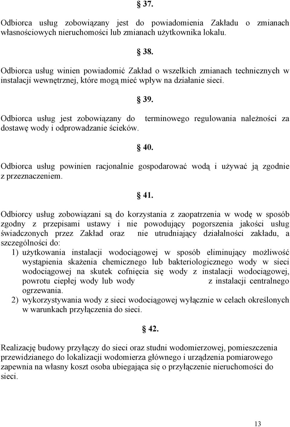 Odbiorca usług jest zobowiązany do dostawę wody i odprowadzanie ścieków. terminowego regulowania należności za 40.