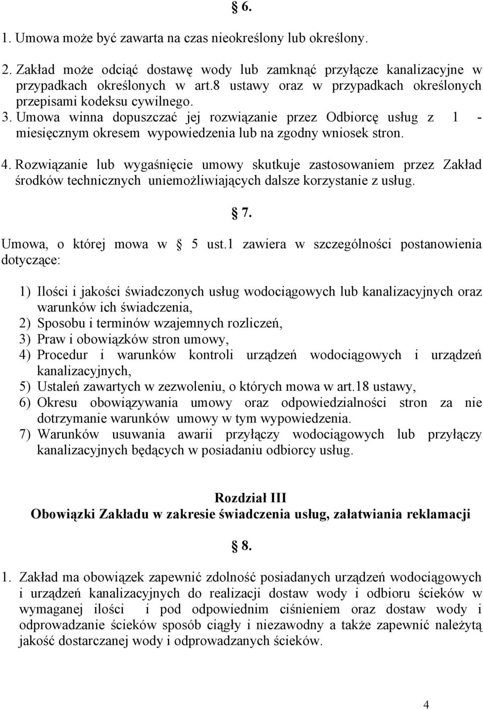 Umowa winna dopuszczać jej rozwiązanie przez Odbiorcę usług z 1 - miesięcznym okresem wypowiedzenia lub na zgodny wniosek stron. 4.