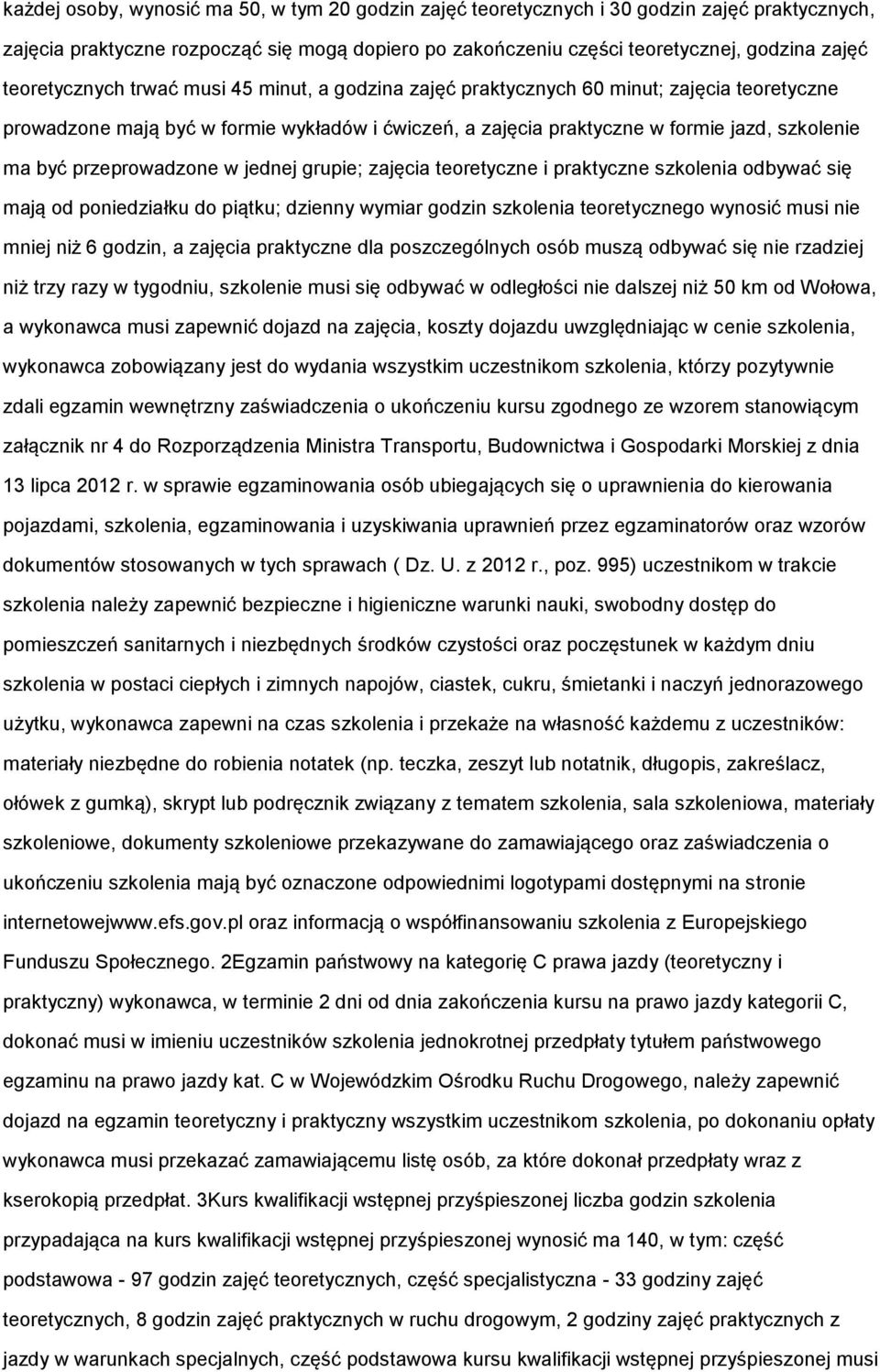 zajęcia teretyczne i praktyczne szklenia dbywać się mają d pniedziałku d piątku; dzienny wymiar gdzin szklenia teretyczneg wynsić musi nie mniej niż 6 gdzin, a zajęcia praktyczne dla pszczególnych