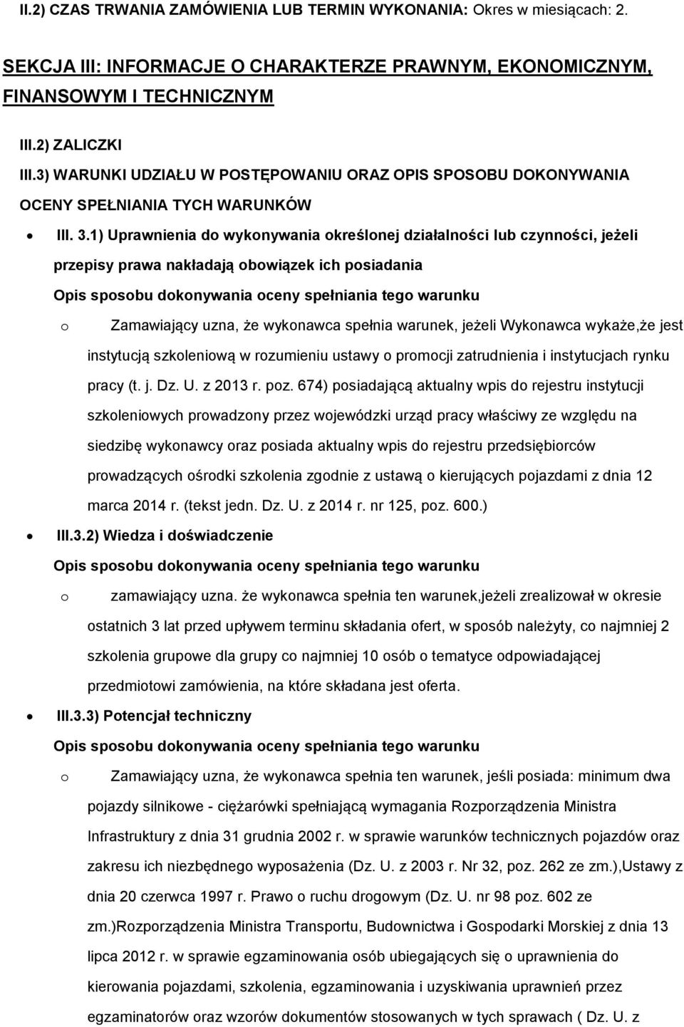 1) Uprawnienia d wyknywania kreślnej działalnści lub czynnści, jeżeli przepisy prawa nakładają bwiązek ich psiadania Opis spsbu dknywania ceny spełniania teg warunku Zamawiający uzna, że wyknawca