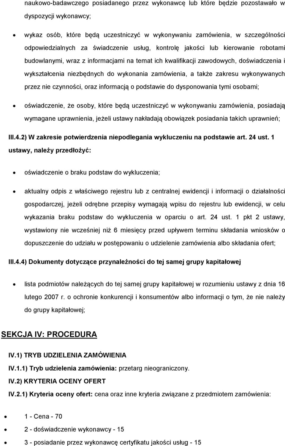 wyknywanych przez nie czynnści, raz infrmacją pdstawie d dyspnwania tymi sbami; świadczenie, że sby, które będą uczestniczyć w wyknywaniu zamówienia, psiadają wymagane uprawnienia, jeżeli ustawy