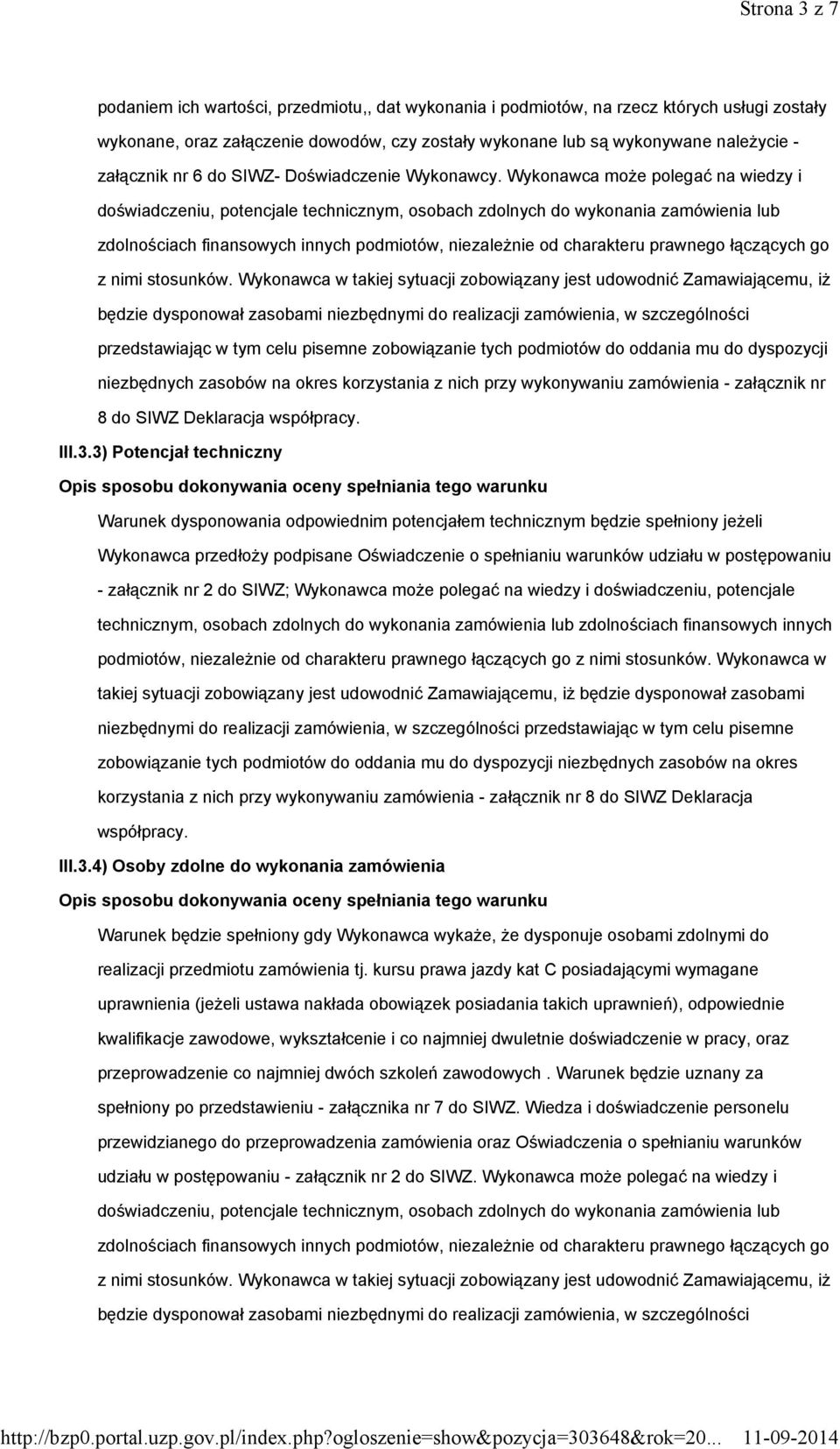 Wykonawca moŝe polegać na wiedzy i doświadczeniu, potencjale technicznym, osobach zdolnych do wykonania zamówienia lub zdolnościach finansowych innych podmiotów, niezaleŝnie od charakteru prawnego