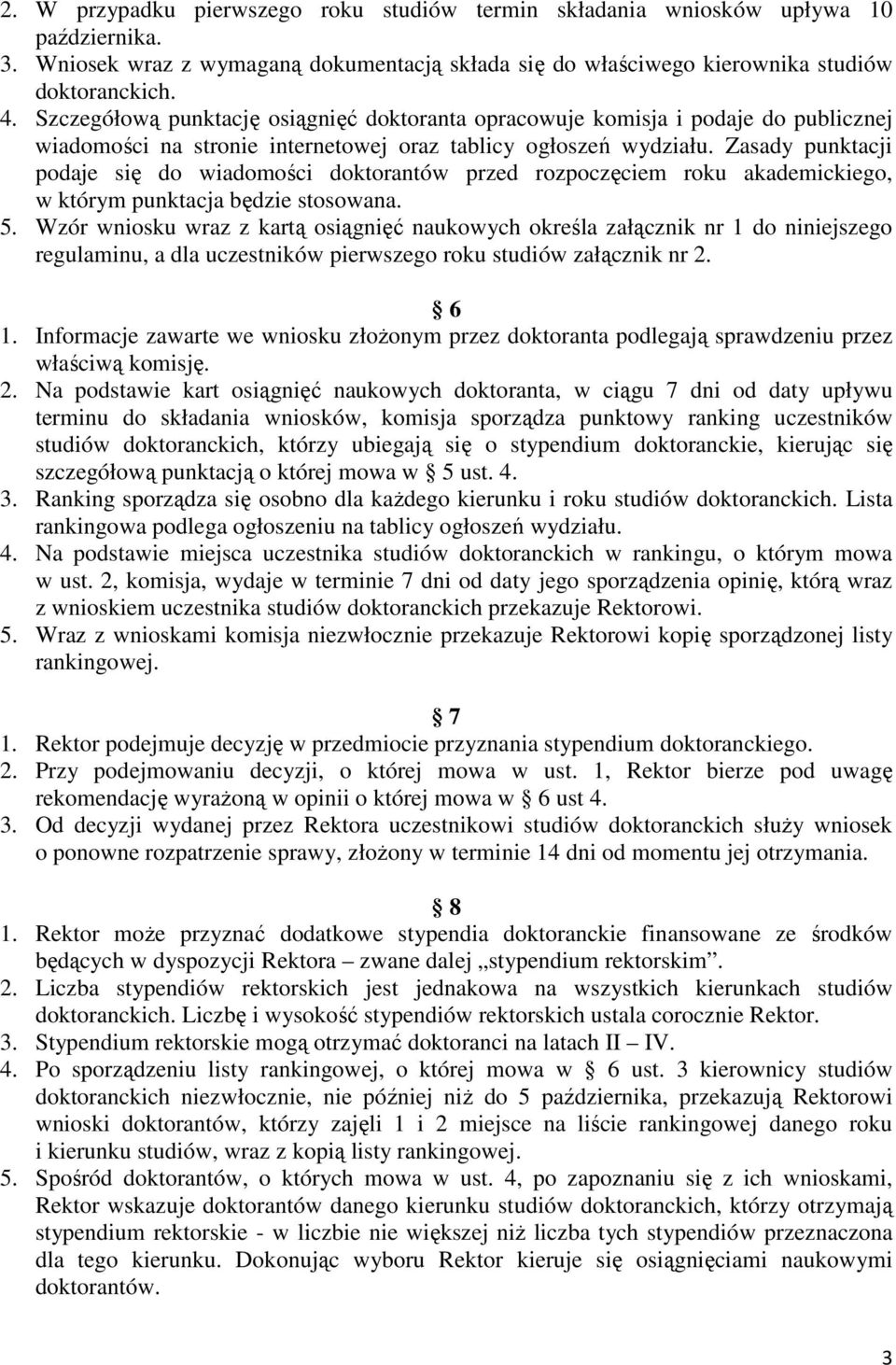 Zasady punktacji podaje się do wiadomości doktorantów przed rozpoczęciem roku akademickiego, w którym punktacja będzie stosowana. 5.